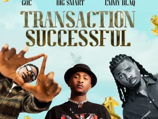 Big Smart Transaction Successful Ft. Emmyblaq & GOE