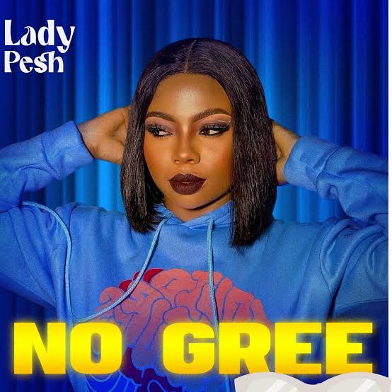 Lady Pesh No Gree Music Mp3