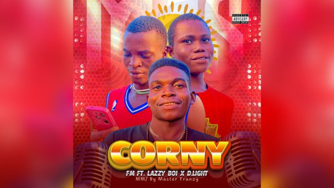 FM Corny FT Lazzy Boi x D. Light Music Cover FM Corny FT Lazzy Boi x D. Light Music Cover