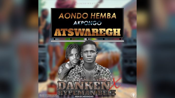 Dan Ken X Hypeman Belz Aondo Hemba Akpongo Atswaregh