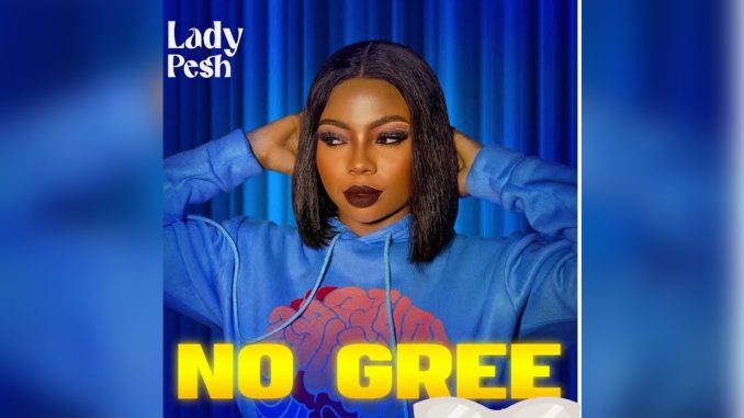 Lady Pesh No Gree Music Cover Lady Pesh No Gree Music Cover