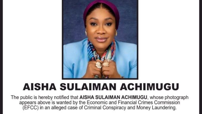 EFCC declared Aisha Achimugu wanted over alleged money laundering EFCC declared Aisha Achimugu wanted over alleged money laundering
