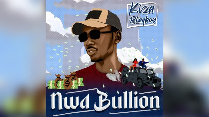 Kiza Blaqboy Nwa Bullion Music Cover Kiza Blaqboy Nwa Bullion Music Cover