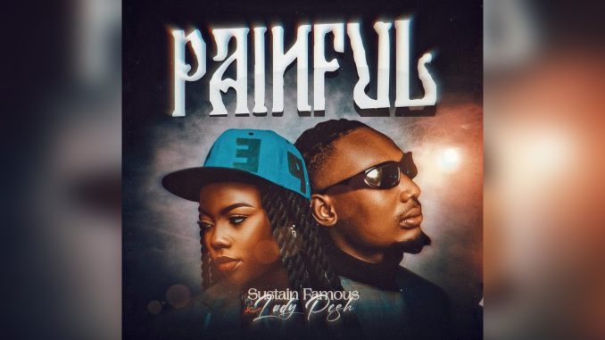 Sustain Famous Painful Ft. Lady Pesh Music Cover Sustain Famous Painful Ft. Lady Pesh Music Cover